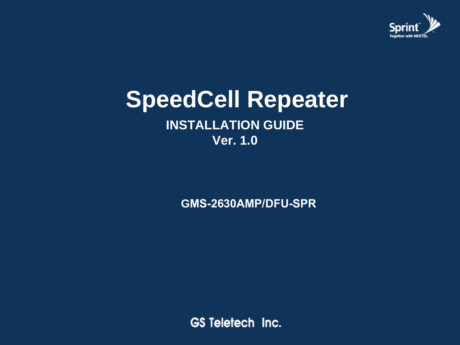 Version 1.0 * May 2011SpeedCell Repeater INSTALLATION GUIDE Ver. 1.0 GMS-2630AMP/DFU-SPRGDR-89192630-SPR 
