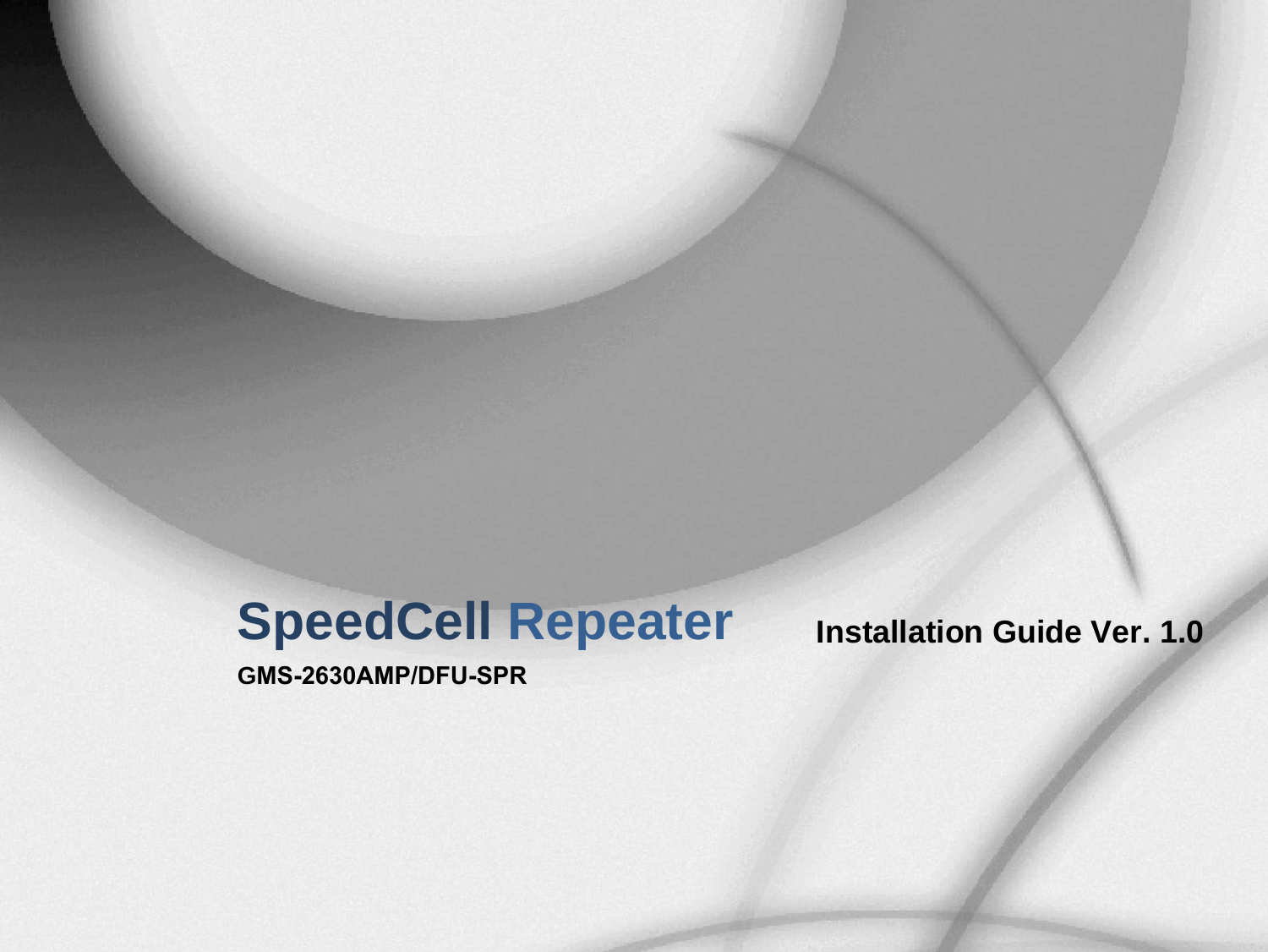 Version 1.0 * May 2011SpeedCell Repeater  Installation Guide Ver. 1.0GMS-2630AMP/DFU-SPR
