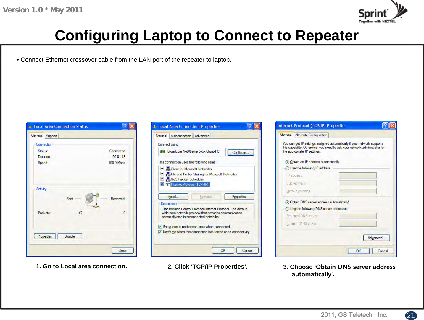 Version 1.0 * May 2011Configuring Laptop to Connect to Repeater1. Go to Local area connection. 2. Click ‘TCP/IP Properties’. 3. Choose ‘Obtain DNS server addressautomatically’.21• Connect Ethernet crossover cable from the LAN port of the repeater to laptop. 