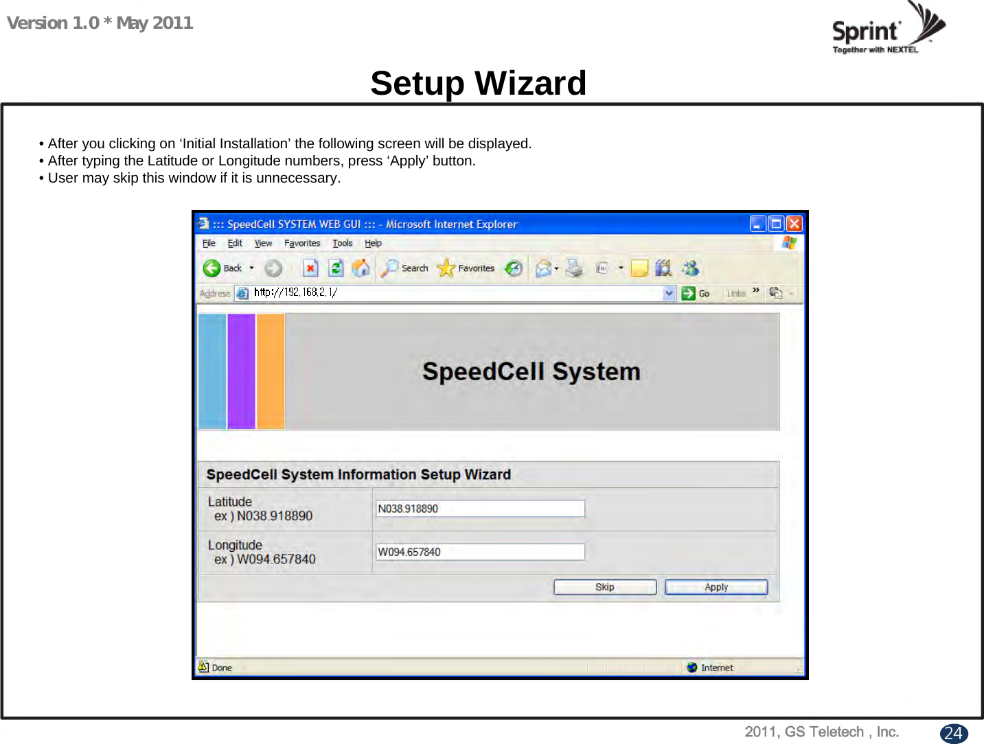 Version 1.0 * May 2011Setup Wizard• After you clicking on ‘Initial Installation’ the following screen will be displayed.• After typing the Latitude or Longitude numbers, press ‘Apply’ button.• User may skip this window if it is unnecessary.    24