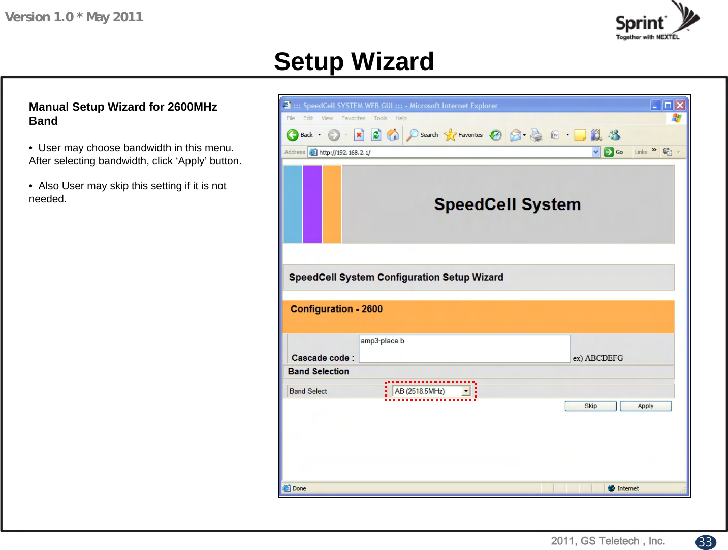 Version 1.0 * May 2011Setup WizardManual Setup Wizard for 2600MHz Band• User may choose bandwidth in this menu. After selecting bandwidth, click ‘Apply’ button.• Also User may skip this setting if it is not needed. 33