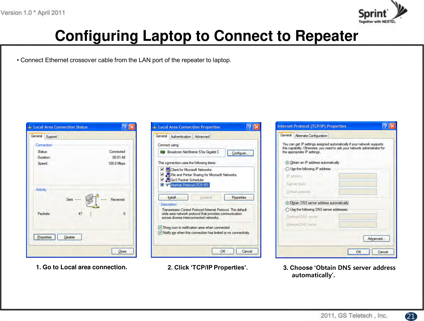 Configuring Laptop to Connect to Repeater1. Go to Local area connection. 2. Click ‘TCP/IP Properties’. 3. Choose ‘Obtain DNS server addressautomatically’.21• Connect Ethernet crossover cable from the LAN port of the repeater to laptop. 