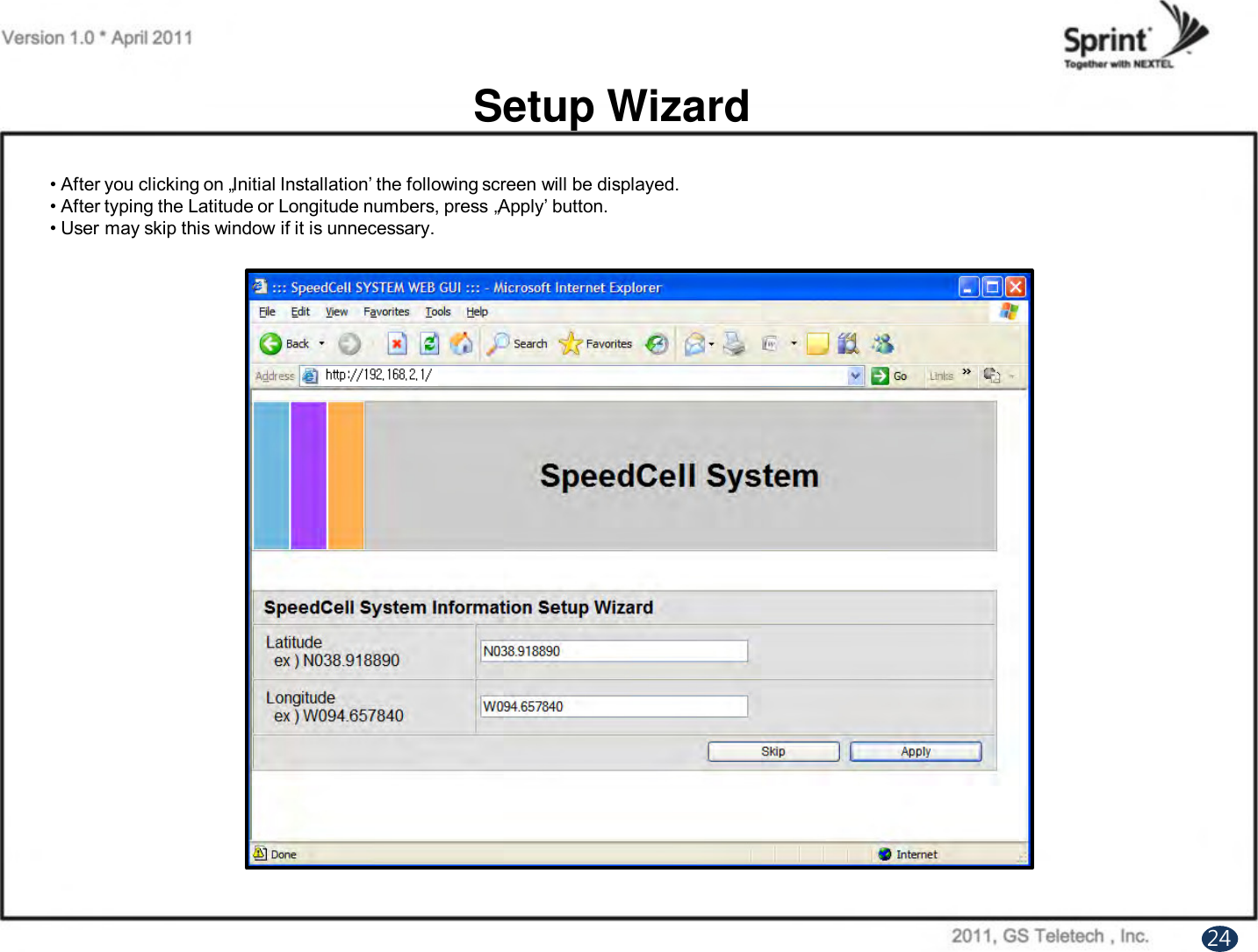 Setup Wizard• After you clicking on „Initial Installation‟ the following screen will be displayed.• After typing the Latitude or Longitude numbers, press „Apply‟ button.• User may skip this window if it is unnecessary.    24