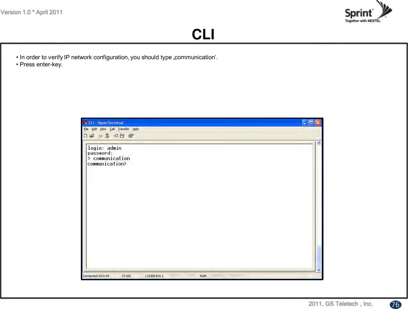 CLI• In order to verify IP network configuration, you should type „communication‟.• Press enter-key.76