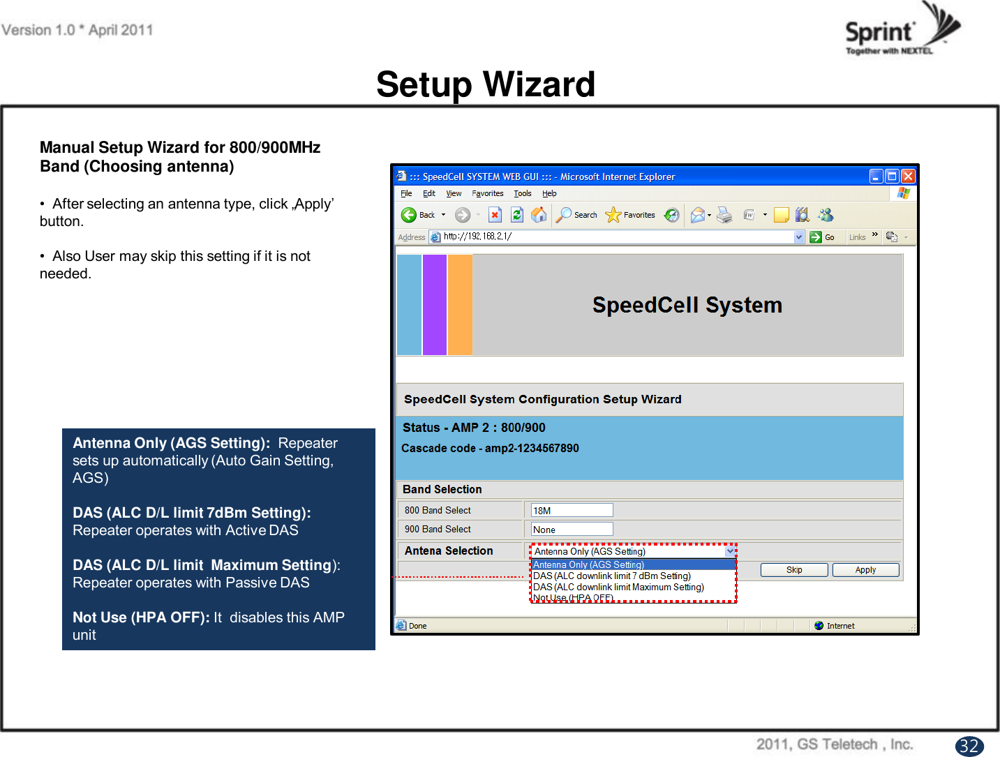 Setup WizardManual Setup Wizard for 800/900MHz Band (Choosing antenna)•  After selecting an antenna type, click „Apply‟ button.•  Also User may skip this setting if it is not needed. Antenna Only (AGS Setting):  Repeater sets up automatically (Auto Gain Setting, AGS)DAS (ALC D/L limit 7dBm Setting): Repeater operates with Active DASDAS (ALC D/L limit  Maximum Setting): Repeater operates with Passive DASNot Use (HPA OFF): It  disables this AMP unit32