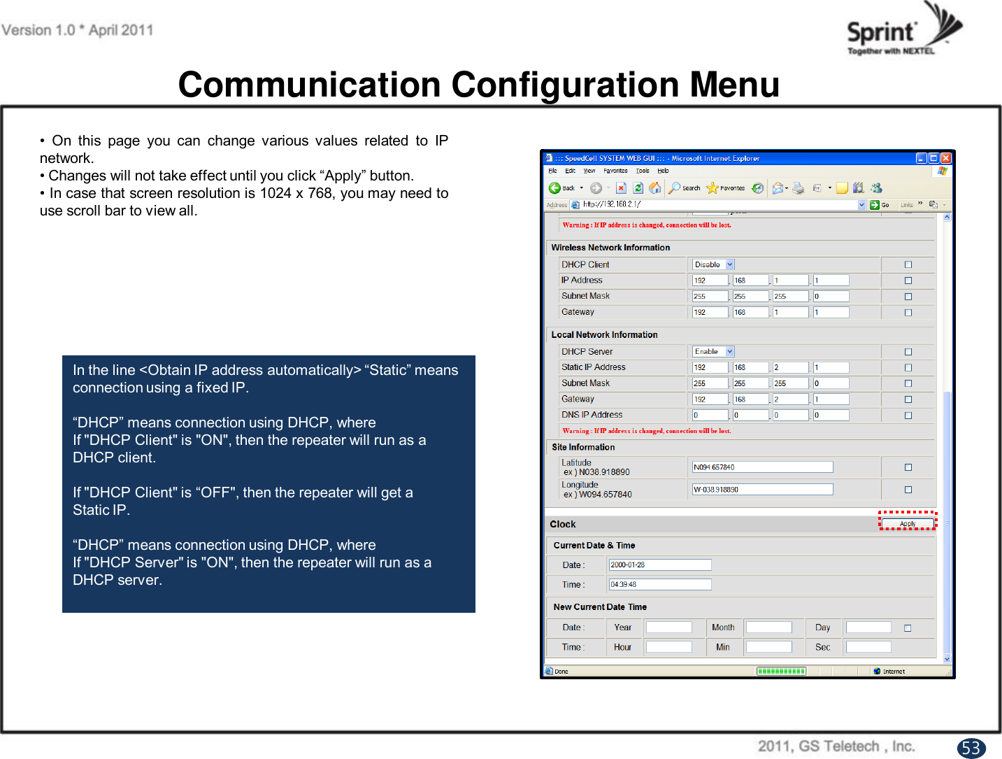 Communication Configuration Menu•On this page you can change various values related to IPnetwork.•Changes will not take effect until you click “Apply” button.•In case that screen resolution is 1024 x768, you may need touse scroll bar to view all.In the line &lt;Obtain IP address automatically&gt; “Static” means connection using a fixed IP.“DHCP” means connection using DHCP, whereIf &quot;DHCP Client&quot; is &quot;ON&quot;, then the repeater will run as aDHCP client.If &quot;DHCP Client&quot; is “OFF&quot;, then the repeater will get aStatic IP.“DHCP” means connection using DHCP, whereIf &quot;DHCP Server&quot; is &quot;ON&quot;, then the repeater will run as aDHCP server.53