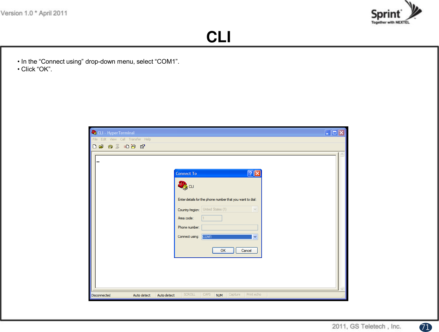 CLI• In the “Connect using” drop-down menu, select “COM1”.• Click “OK”.71
