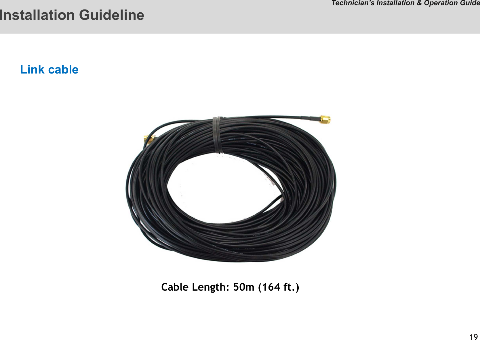 Cable Length: 50m (164 ft.)=Technician’s Installation &amp; Operation GuideLink cableInstallation Guideline