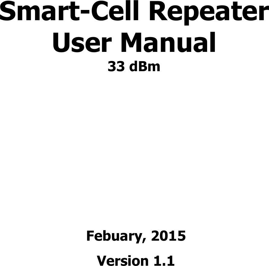                           Smart-Cell Repeater User Manual 33 dBm    Febuary, 2015 Version 1.1  