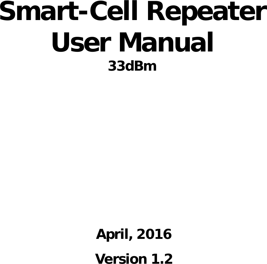                           Smart-Cell Repeater User Manual 33dBm    April, 2016 Version 1.2  