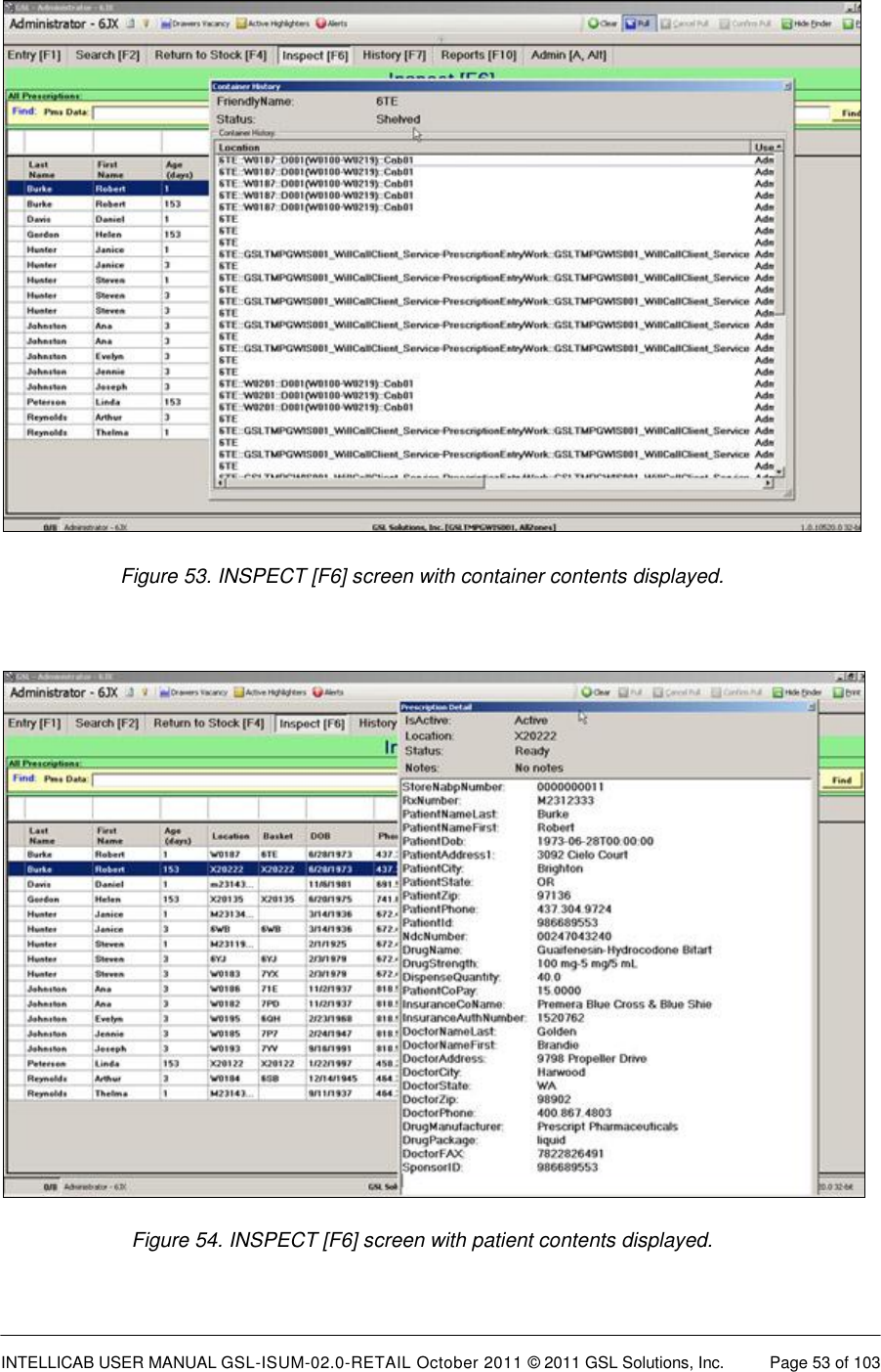 INTELLICAB USER MANUAL GSL-ISUM-02.0-RETAIL October 2011 © 2011 GSL Solutions, Inc.   Page 53 of 103    Figure 53. INSPECT [F6] screen with container contents displayed.   Figure 54. INSPECT [F6] screen with patient contents displayed. 