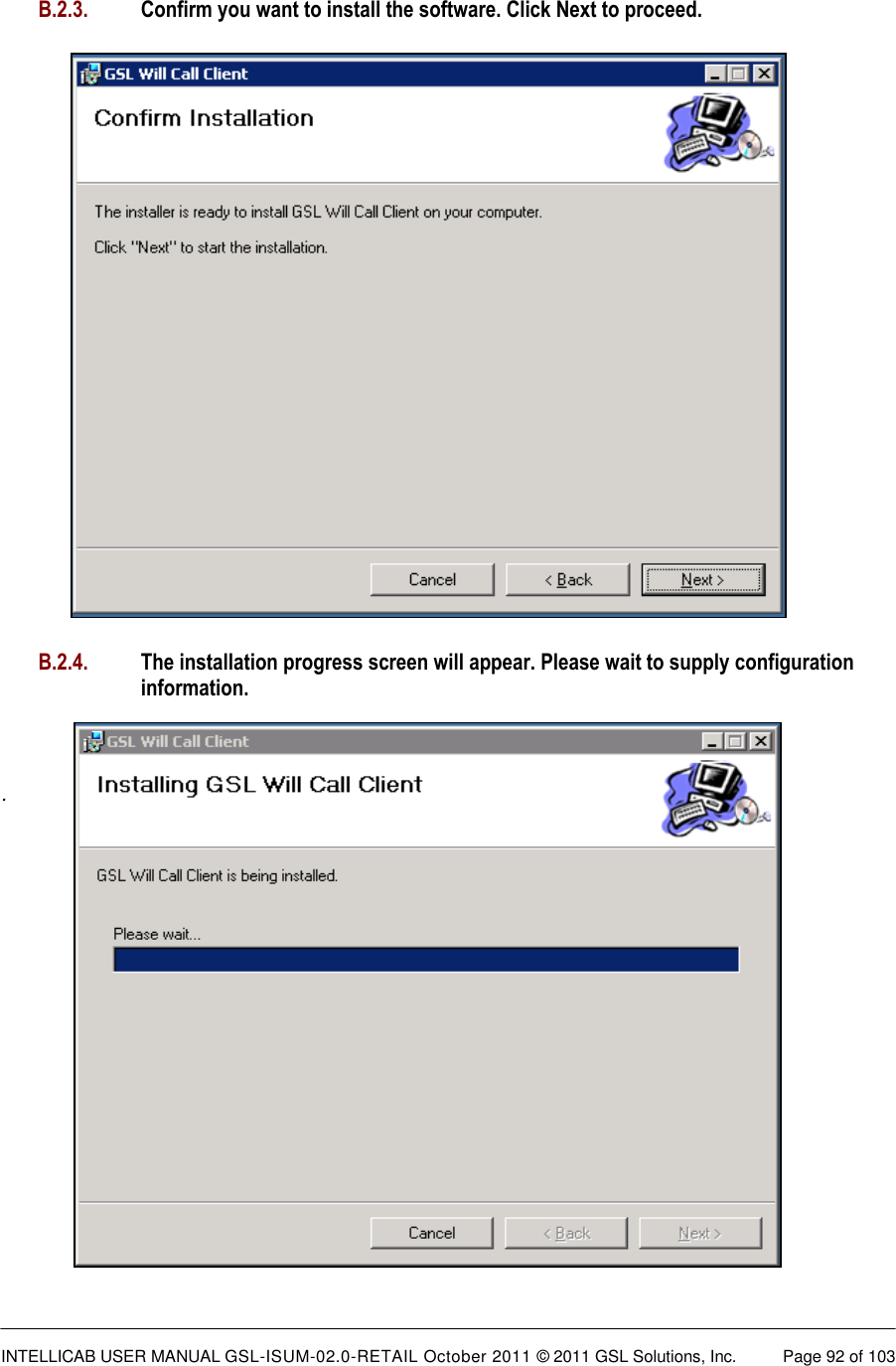  INTELLICAB USER MANUAL GSL-ISUM-02.0-RETAIL October 2011 &copy; 2011 GSL Solutions, Inc.   Page 92 of 103    B.2.3.   Confirm you want to install the software. Click Next to proceed.  B.2.4.  The installation progress screen will appear. Please wait to supply configuration information.  .        
