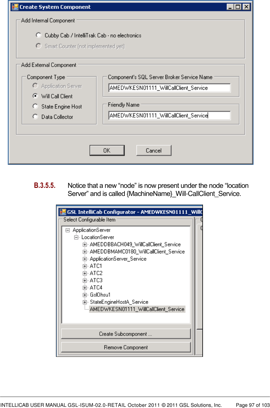  INTELLICAB USER MANUAL GSL-ISUM-02.0-RETAIL October 2011 &copy; 2011 GSL Solutions, Inc.   Page 97 of 103      B.3.5.5. Notice that a new &ldquo;node&rdquo; is now present under the node &ldquo;location Server&rdquo; and is called {MachineName}_Will-CallClient_Service.                       