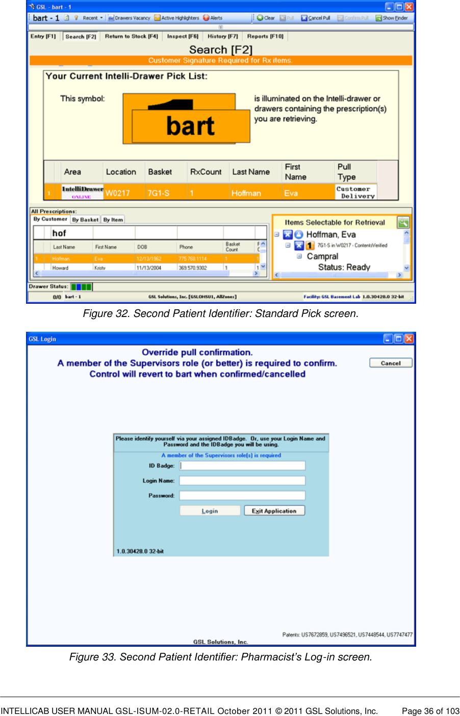  INTELLICAB USER MANUAL GSL-ISUM-02.0-RETAIL October 2011 &copy; 2011 GSL Solutions, Inc.   Page 36 of 103     Figure 32. Second Patient Identifier: Standard Pick screen.   Figure 33. Second Patient Identifier: Pharmacist&rsquo;s Log-in screen.  