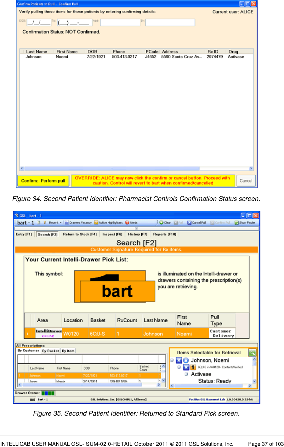  INTELLICAB USER MANUAL GSL-ISUM-02.0-RETAIL October 2011 &copy; 2011 GSL Solutions, Inc.   Page 37 of 103                          Figure 34. Second Patient Identifier: Pharmacist Controls Confirmation Status screen.                          Figure 35. Second Patient Identifier: Returned to Standard Pick screen.  