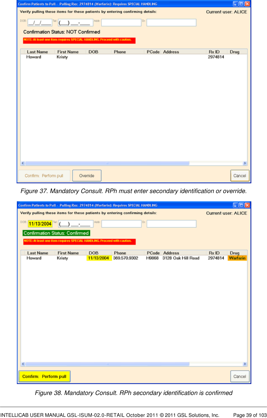  INTELLICAB USER MANUAL GSL-ISUM-02.0-RETAIL October 2011 &copy; 2011 GSL Solutions, Inc.   Page 39 of 103    Figure 37. Mandatory Consult. RPh must enter secondary identification or override.                          Figure 38. Mandatory Consult. RPh secondary identification is confirmed 