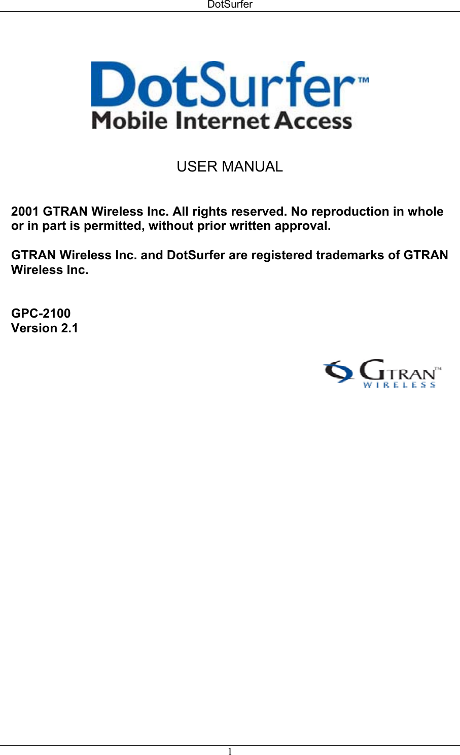 DotSurfer       USER MANUAL   2001 GTRAN Wireless Inc. All rights reserved. No reproduction in whole or in part is permitted, without prior written approval.   GTRAN Wireless Inc. and DotSurfer are registered trademarks of GTRAN Wireless Inc.    GPC-2100  Version 2.1   1