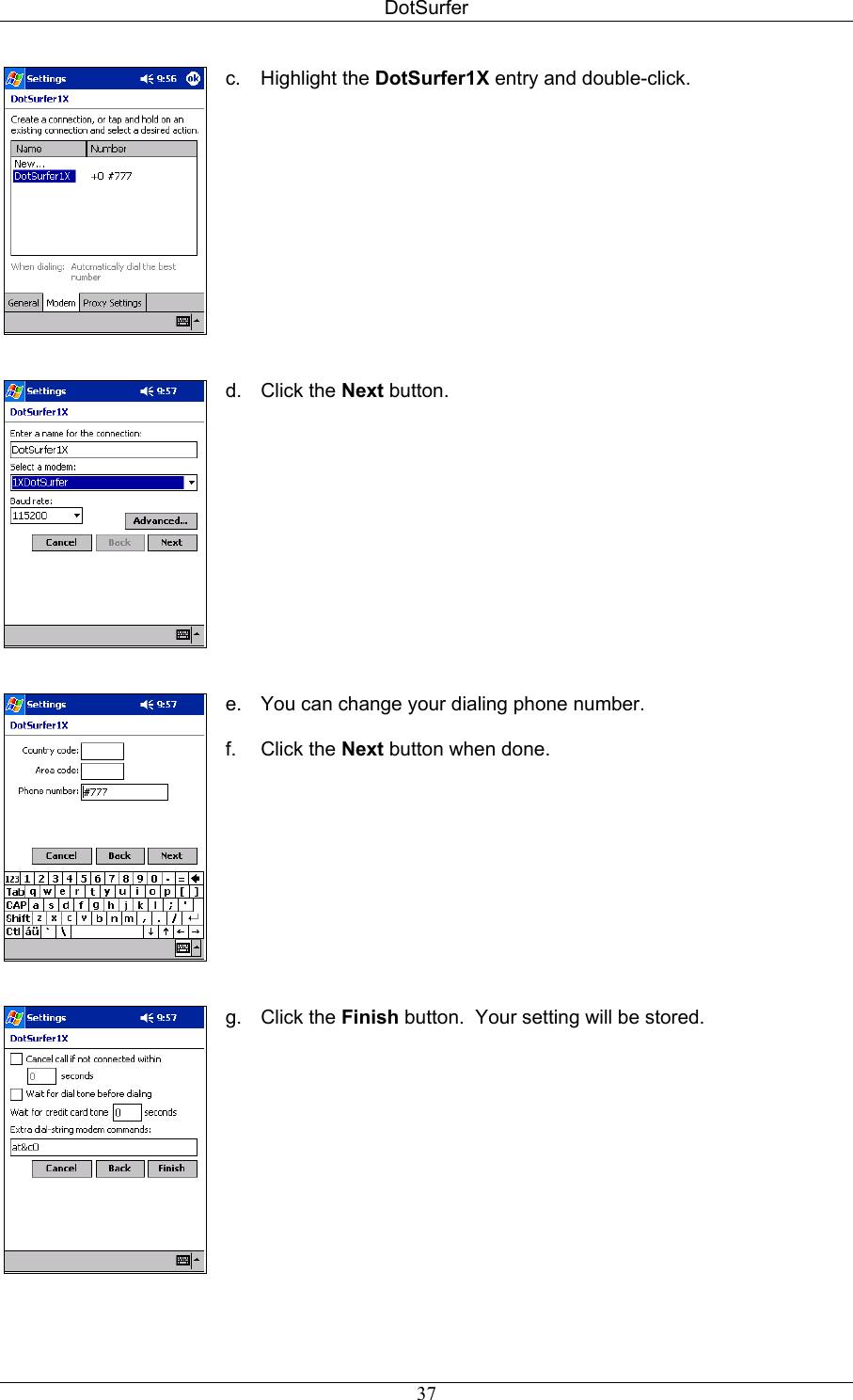 DotSurfer    c. Highlight the DotSurfer1X entry and double-click.    d. Click the Next button.    e.  You can change your dialing phone number.  f. Click the Next button when done.   g. Click the Finish button.  Your setting will be stored.   37