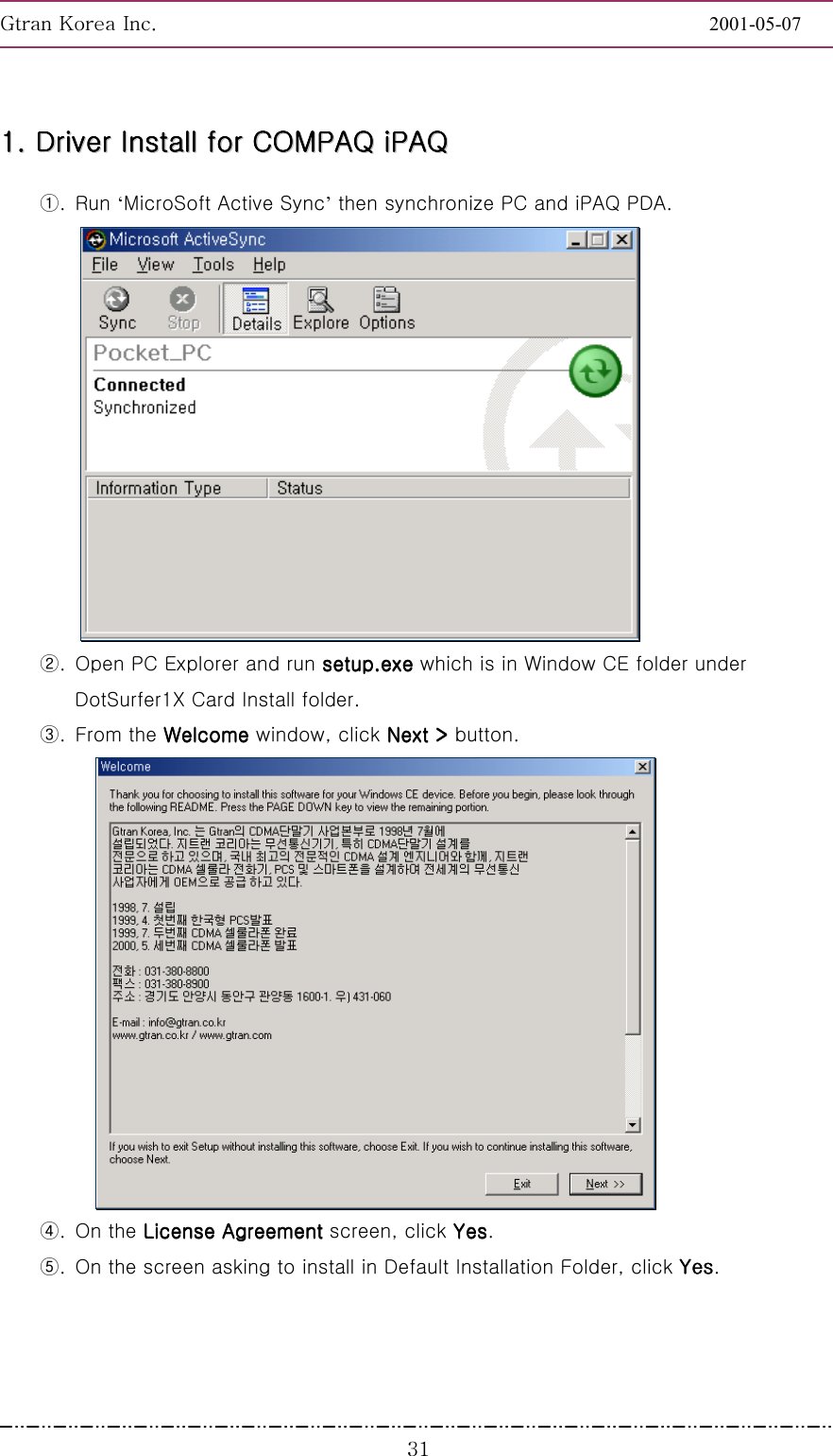 GnGrGpUGGGGGGGGGGGGGGGGGGGGGGGGGGGGGGGGGGGGGGGGGGGGGGGGGGGGGGGG2001-05-07GGGZX11111111........        DDDDDDDDrrrrrrrriiiiiiiivvvvvvvveeeeeeeerrrrrrrr        IIIIIIIInnnnnnnnssssssssttttttttaaaaaaaallllllllllllllll        ffffffffoooooooorrrrrrrr        CCCCCCCCOOOOOOOOMMMMMMMMPPPPPPPPAAAAAAAAQQQQQQQQ        iiiiiiiiPPPPPPPPAAAAAAAAQQQQQQQQ        ①. Run ‘MicroSoft Active Sync’ then synchronize PC and iPAQ PDA. G②.  Open PC Explorer and run setup.exe setup.exe setup.exe setup.exe which is in Window CE folder under DotSurfer1X Card Install folder. ③. From the Welcome Welcome Welcome Welcome window, click Next &gt;  Next &gt;  Next &gt;  Next &gt; button. /④. On the License AgreementLicense AgreementLicense AgreementLicense Agreement screen, click YesYesYesYes. ⑤.  On the screen asking to install in Default Installation Folder, click YesYesYesYes. 