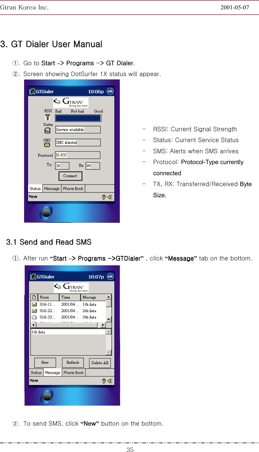GnGrGpUGGGGGGGGGGGGGGGGGGGGGGGGGGGGGGGGGGGGGGGGGGGGGGGGGGGGGGGG2001-05-07GGGZ\33333333........        GGGGGGGGTTTTTTTT        DDDDDDDDiiiiiiiiaaaaaaaalllllllleeeeeeeerrrrrrrr        UUUUUUUUsssssssseeeeeeeerrrrrrrr        MMMMMMMMaaaaaaaannnnnnnnuuuuuuuuaaaaaaaallllllll        ①. Go to Start Start Start Start –&gt; Programs &gt; Programs &gt; Programs &gt; Programs ----&gt; GT Dialer&gt; GT Dialer&gt; GT Dialer&gt; GT Dialer. ②.  Screen showing DotSurfer 1X status will appear.    GG TG RSSI: Current Signal Strength TG Status: Current Service Status   TG SMS: Alerts when SMS arrives TG Protocol: Protocol-Type currently connected TG TX, RX: Transferred/Received Byte Size.         33333333........11111111        SSSSSSSSeeeeeeeennnnnnnndddddddd        aaaaaaaannnnnnnndddddddd        RRRRRRRReeeeeeeeaaaaaaaadddddddd        SSSSSSSSMMMMMMMMSSSSSSSS        UG After run “Start Start Start Start –&gt; Programs &gt; Programs &gt; Programs &gt; Programs ----&gt;GTDialer&gt;GTDialer&gt;GTDialer&gt;GTDialer” , click “MessageMessageMessageMessage”    tab on the bottom.    GGG②.  To send SMS, click “NewNewNewNew” button on the bottom. 