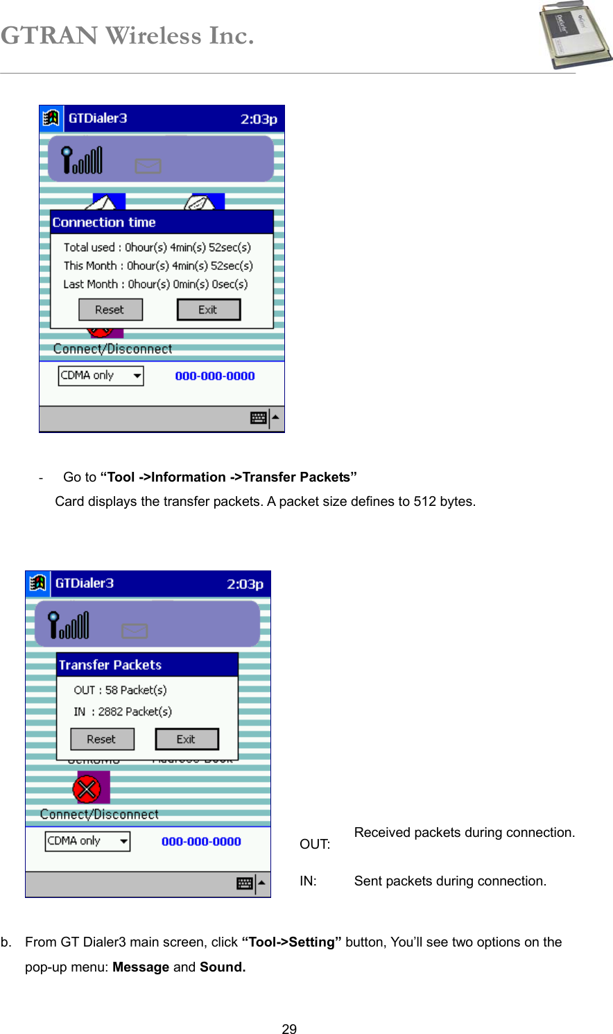 GTRAN Wireless Inc.   29  -  Go to “Tool -&gt;Information -&gt;Transfer Packets” Card displays the transfer packets. A packet size defines to 512 bytes.     b.  From GT Dialer3 main screen, click “Tool-&gt;Setting” button, You’ll see two options on the pop-up menu: Message and Sound. OUT:   Received packets during connection. IN:  Sent packets during connection. 