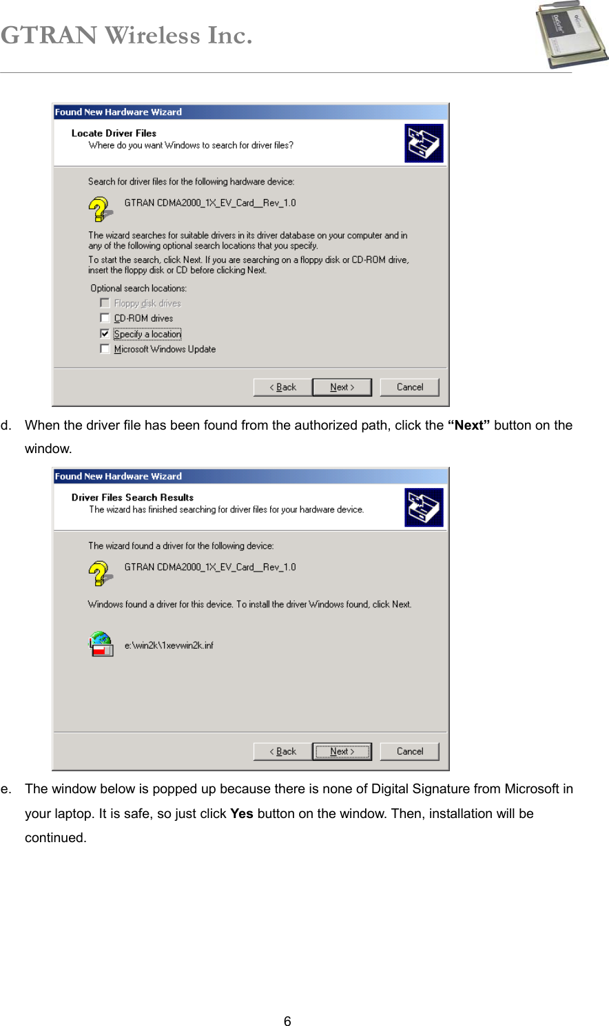 GTRAN Wireless Inc.   6 d.  When the driver file has been found from the authorized path, click the “Next” button on the window.    e.  The window below is popped up because there is none of Digital Signature from Microsoft in your laptop. It is safe, so just click Yes button on the window. Then, installation will be continued.  