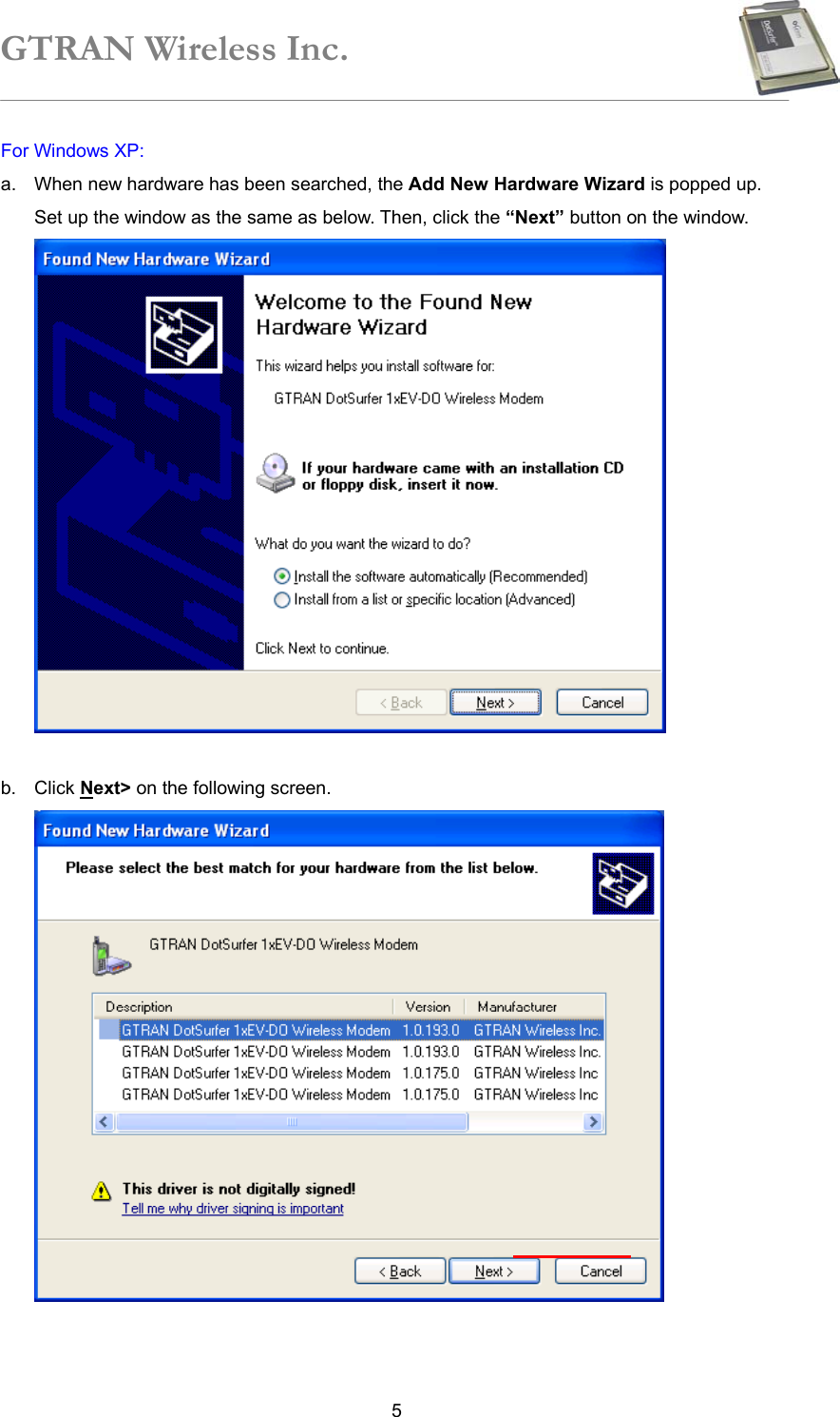 GTRAN Wireless Inc.   5For Windows XP: a.  When new hardware has been searched, the Add New Hardware Wizard is popped up. Set up the window as the same as below. Then, click the “Next” button on the window.       b. Click Next&gt; on the following screen.      