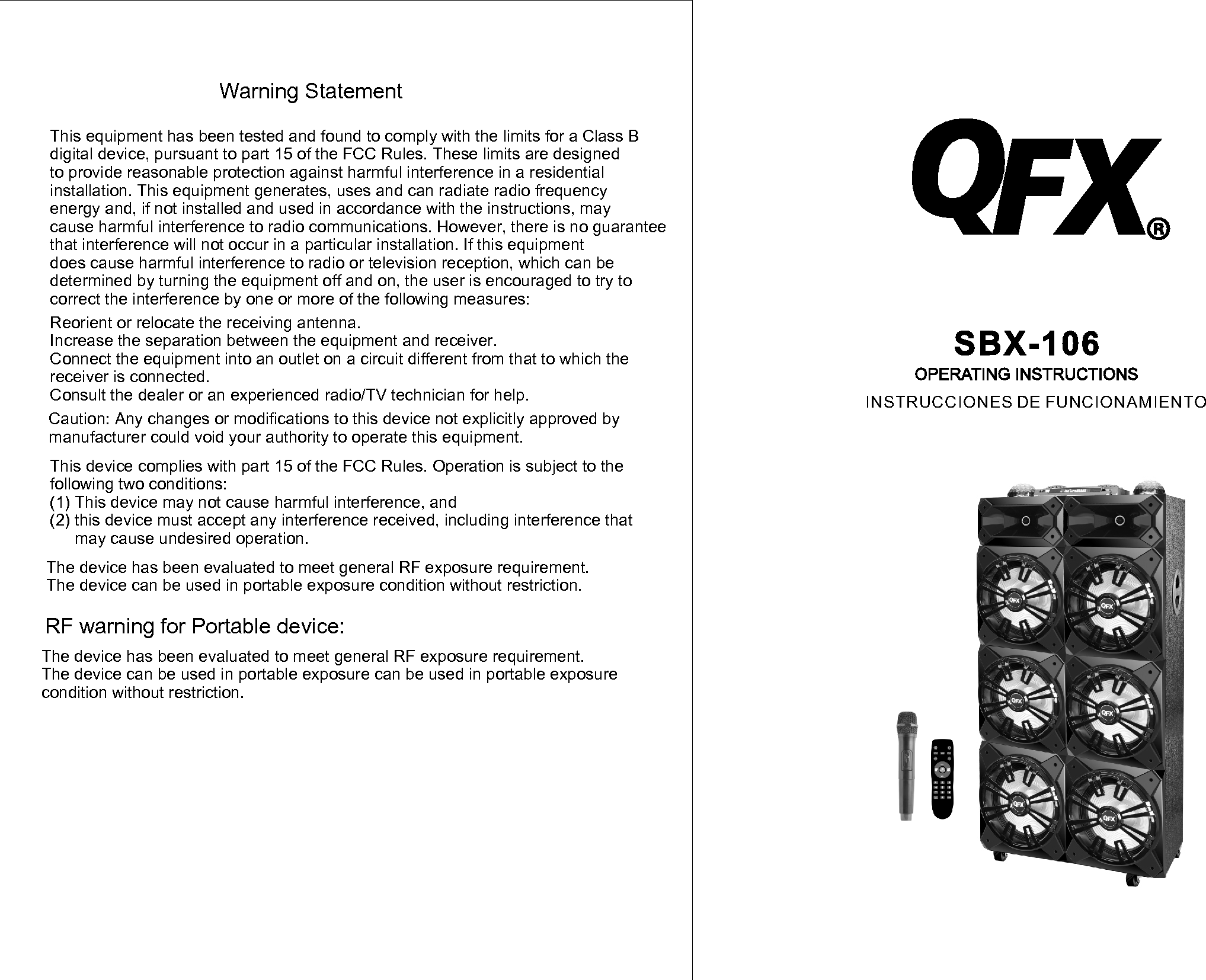 INSTRUCCIONES DE FUNCIONAMIENTOWarning StatementThis equipment has been tested and found to comply with the limits for a Class B digital device, pursuant to part 15 of the FCC Rules. These limits are designed to provide reasonable protection against harmful interference in a residential installation. This equipment generates, uses and can radiate radio frequency energy and, if not installed and used in accordance with the instructions, may cause harmful interference to radio communications. However, there is no guarantee that interference will not occur in a particular installation. If this equipment does cause harmful interference to radio or television reception, which can be determined by turning the equipment off and on, the user is encouraged to try to correct the interference by one or more of the following measures:Reorient or relocate the receiving antenna.Increase the separation between the equipment and receiver.Connect the equipment into an outlet on a circuit different from that to which the receiver is connected.Consult the dealer or an experienced radio/TV technician for help.Caution: Any changes or modifications to this device not explicitly approved by manufacturer could void your authority to operate this equipment.This device complies with part 15 of the FCC Rules. Operation is subject to the following two conditions: (1) This device may not cause harmful interference, and(2) this device must accept any interference received, including interference that may cause undesired operation.The device has been evaluated to meet general RF exposure requirement. The device can be used in portable exposure condition without restriction. RF warning for Portable device:The device has been evaluated to meet general RF exposure requirement. The device can be used in portable exposure can be used in portable exposure condition without restriction.