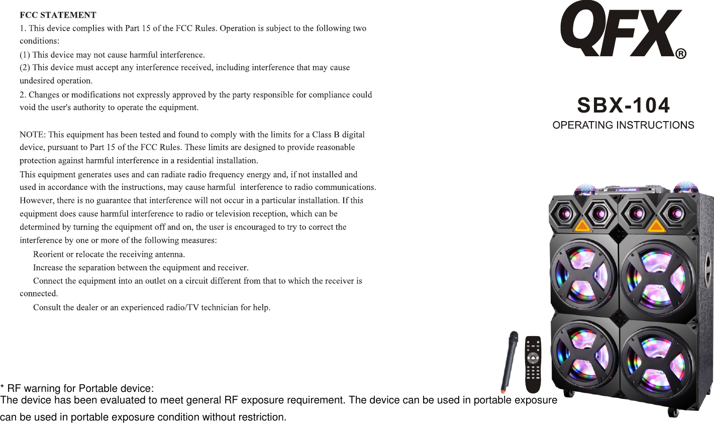 SBX-104* RF warning for Portable device:The device has been evaluated to meet general RF exposure requirement. The device can be used in portable exposurecan be used in portable exposure condition without restriction.