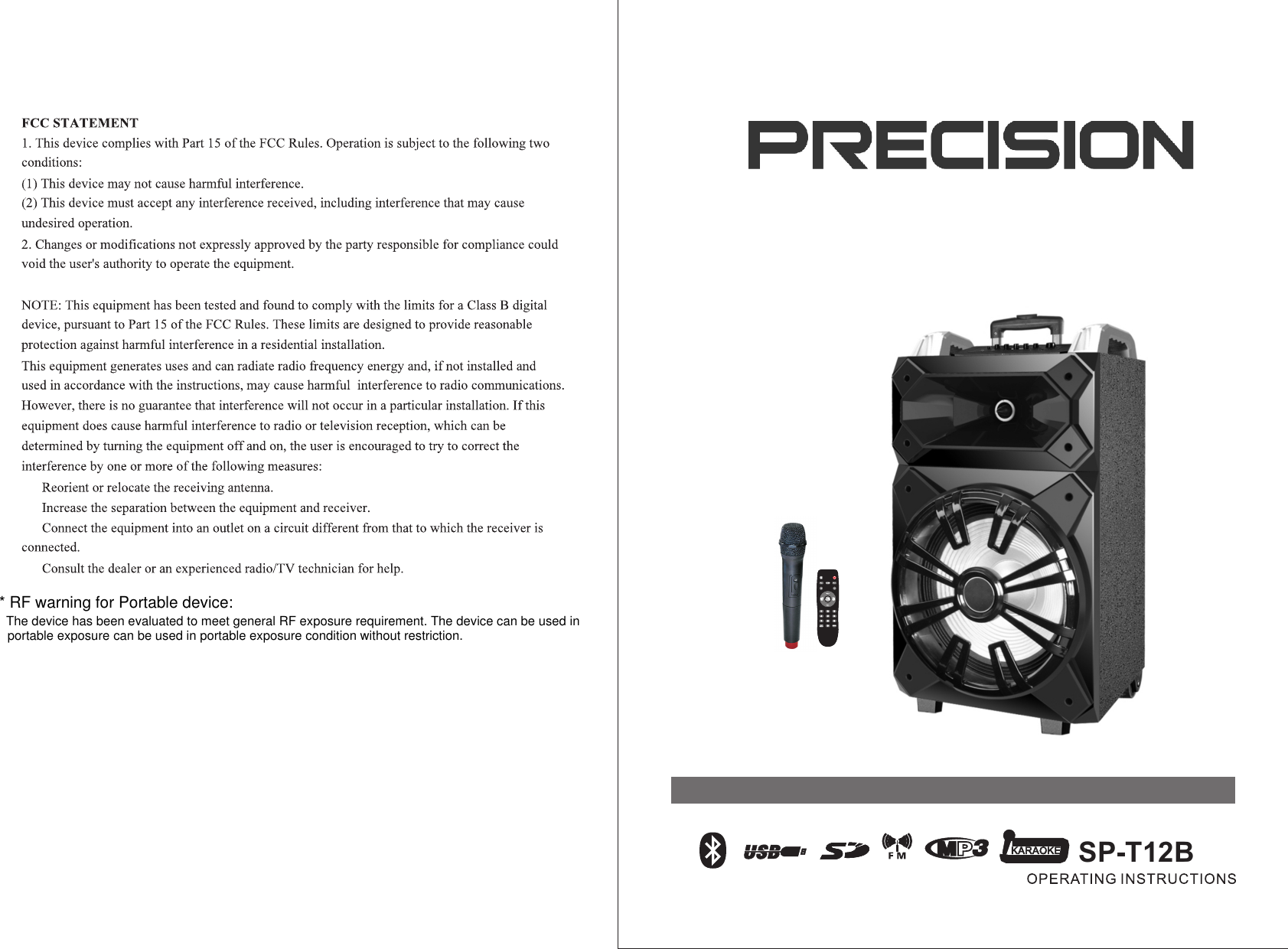 SP-T12B* RF warning for Portable device:The device has been evaluated to meet general RF exposure requirement. The device can be used in portable exposure can be used in portable exposure condition without restriction.