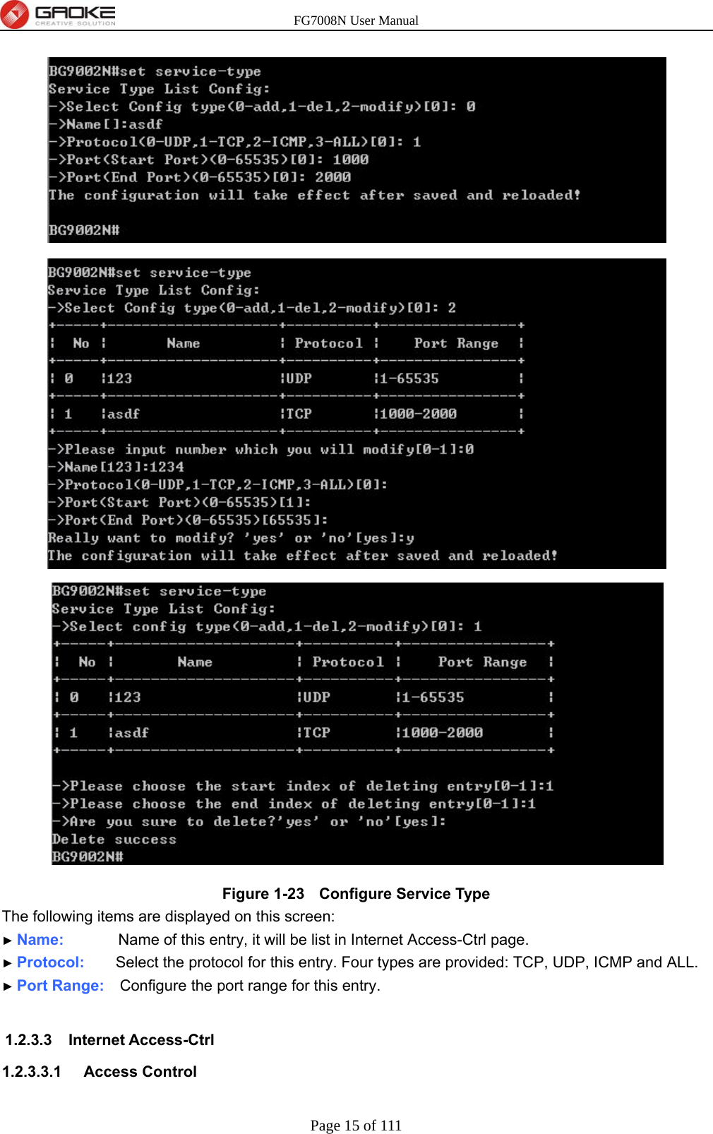 FG7008N User Manual Page 15 of 111   Figure 1-23   Configure Service Type The following items are displayed on this screen: ► Name:       Name of this entry, it will be list in Internet Access-Ctrl page. ► Protocol:    Select the protocol for this entry. Four types are provided: TCP, UDP, ICMP and ALL. ► Port Range:    Configure the port range for this entry.  1.2.3.3 Internet Access-Ctrl 1.2.3.3.1  Access Control  