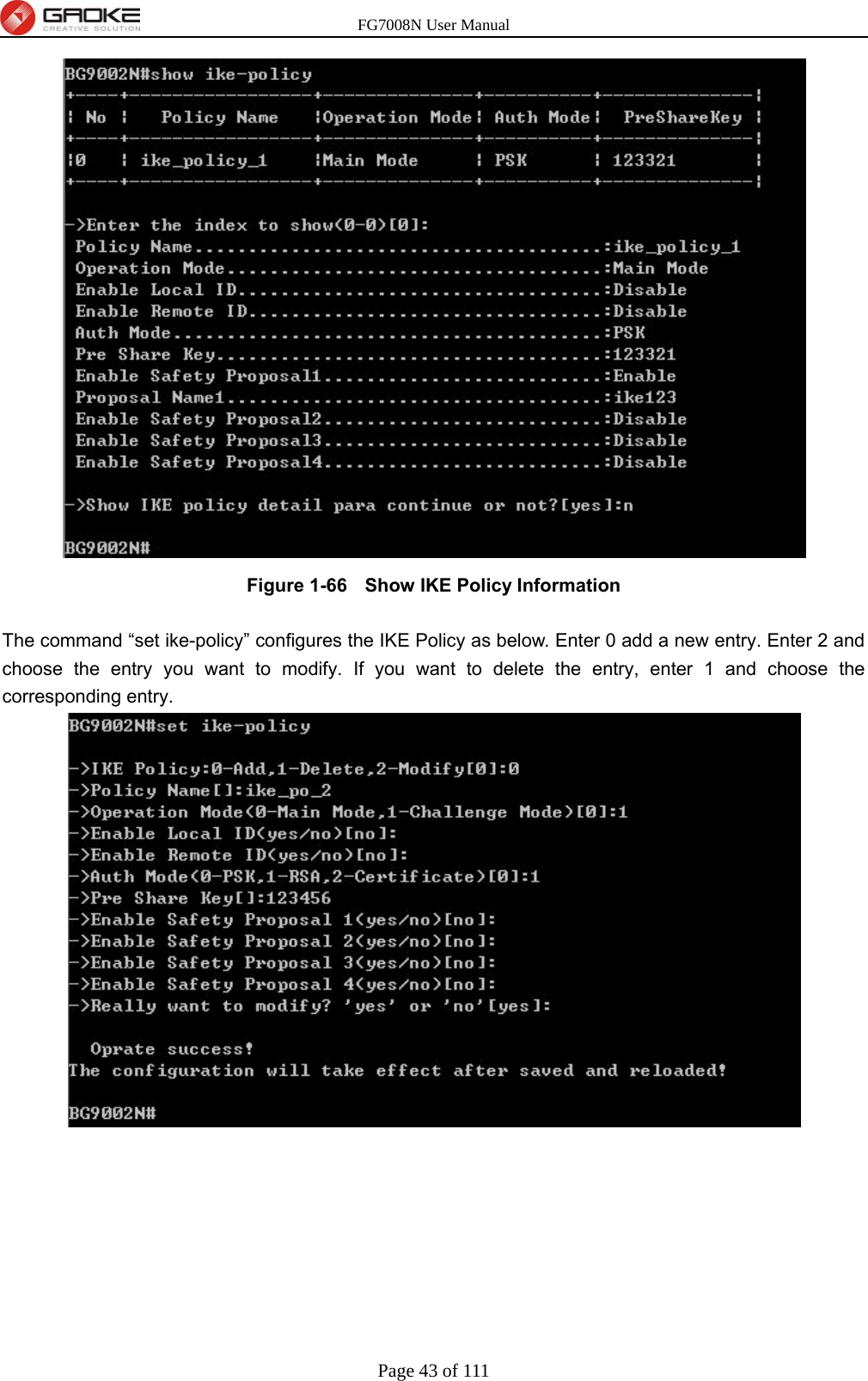 FG7008N User Manual Page 43 of 111   Figure 1-66   Show IKE Policy Information  The command “set ike-policy” configures the IKE Policy as below. Enter 0 add a new entry. Enter 2 and choose the entry you want to modify. If you want to delete the entry, enter 1 and choose the corresponding entry. 