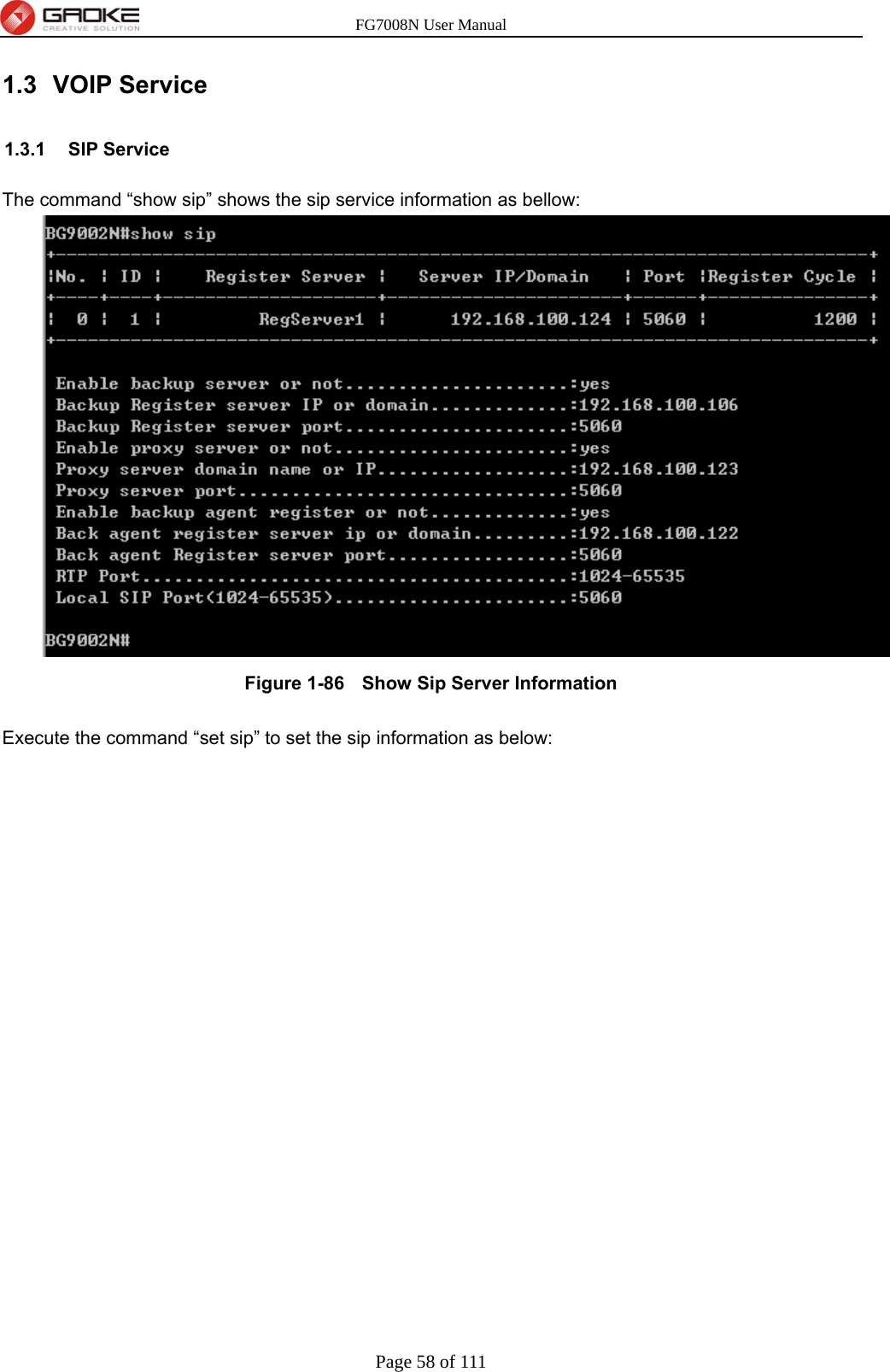 FG7008N User Manual Page 58 of 111  1.3 VOIP Service  1.3.1 SIP Service The command “show sip” shows the sip service information as bellow:  Figure 1-86   Show Sip Server Information  Execute the command “set sip” to set the sip information as below: 