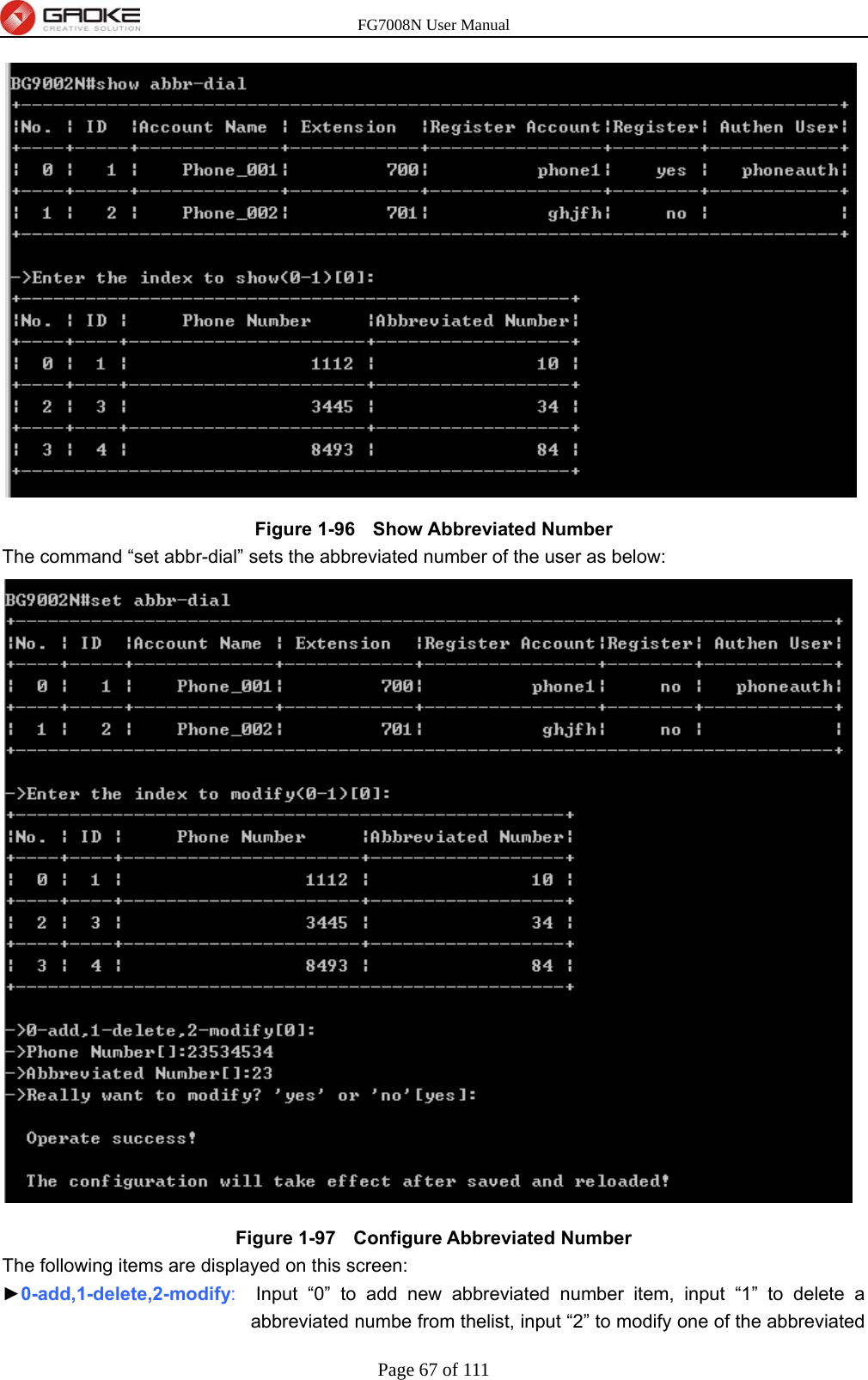 FG7008N User Manual Page 67 of 111   Figure 1-96   Show Abbreviated Number The command “set abbr-dial” sets the abbreviated number of the user as below:  Figure 1-97   Configure Abbreviated Number The following items are displayed on this screen: ►0-add,1-delete,2-modify:  Input “0” to add new abbreviated number item, input “1” to delete a abbreviated numbe from thelist, input “2” to modify one of the abbreviated 