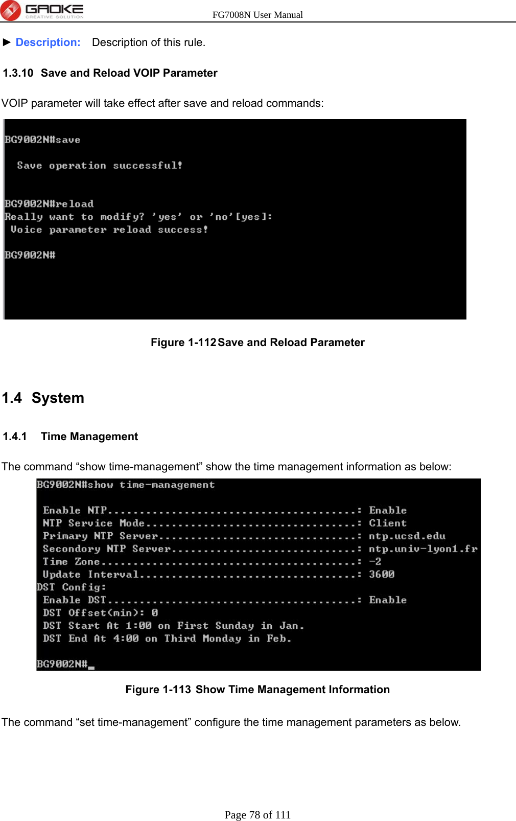 FG7008N User Manual Page 78 of 111  ► Description:    Description of this rule. 1.3.10  Save and Reload VOIP Parameter VOIP parameter will take effect after save and reload commands:  Figure 1-112 Save and Reload Parameter  1.4 System 1.4.1 Time Management The command “show time-management” show the time management information as below:  Figure 1-113  Show Time Management Information  The command “set time-management” configure the time management parameters as below.   