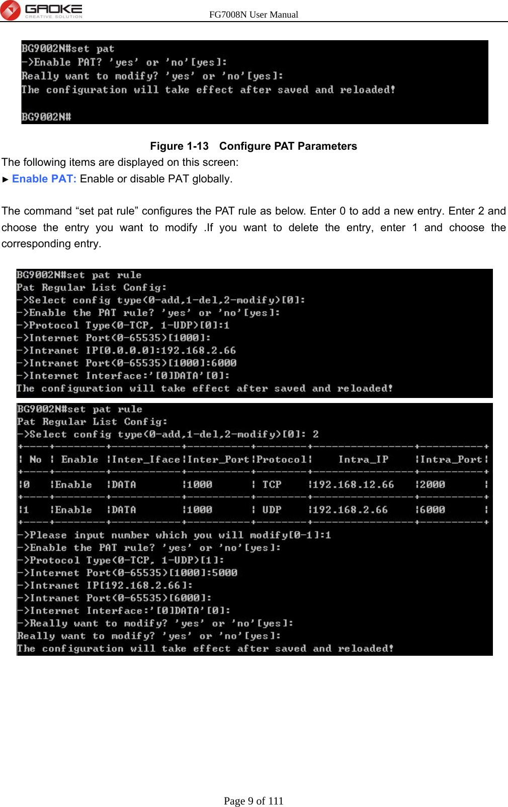 FG7008N User Manual Page 9 of 111   Figure 1-13   Configure PAT Parameters The following items are displayed on this screen: ► Enable PAT: Enable or disable PAT globally.  The command “set pat rule” configures the PAT rule as below. Enter 0 to add a new entry. Enter 2 and choose the entry you want to modify .If you want to delete the entry, enter 1 and choose the corresponding entry.  