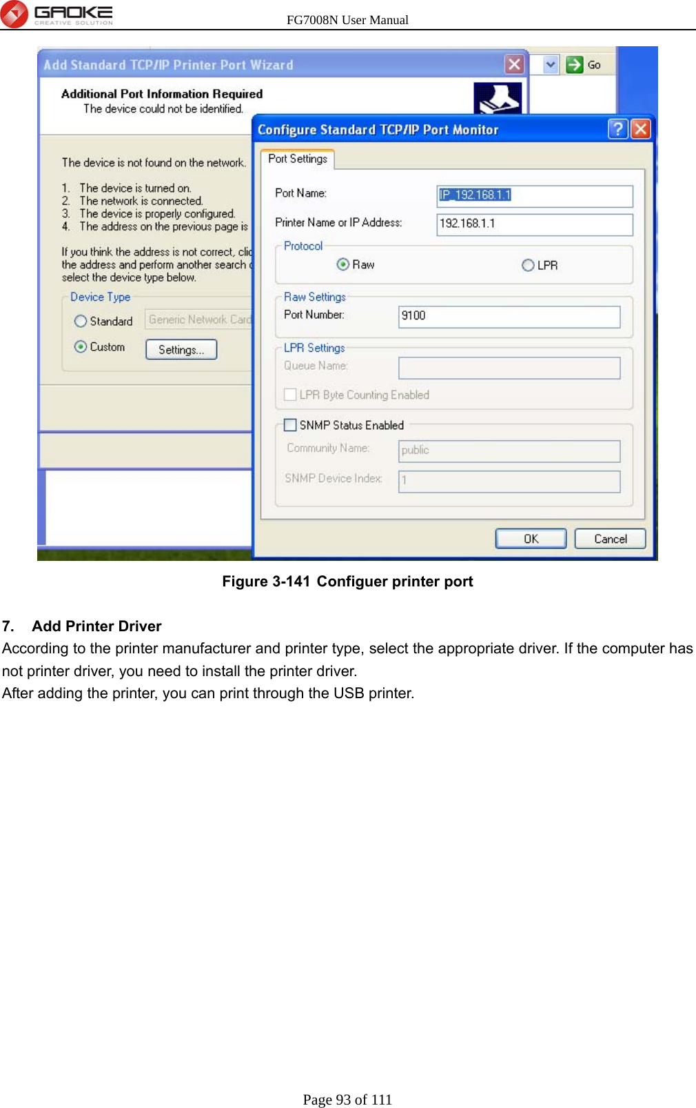 FG7008N User Manual Page 93 of 111   Figure 3-141  Configuer printer port  7. Add Printer Driver According to the printer manufacturer and printer type, select the appropriate driver. If the computer has not printer driver, you need to install the printer driver. After adding the printer, you can print through the USB printer. 