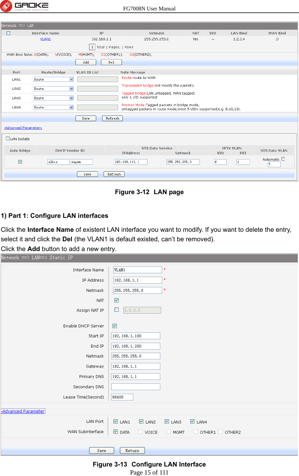 FG7008N User Manual Page 15 of 111   Figure 3-12  LAN page  1) Part 1: Configure LAN interfaces Click the Interface Name of existent LAN interface you want to modify. If you want to delete the entry, select it and click the Del (the VLAN1 is default existed, can’t be removed). Click the Add button to add a new entry.  Figure 3-13  Configure LAN Interface 