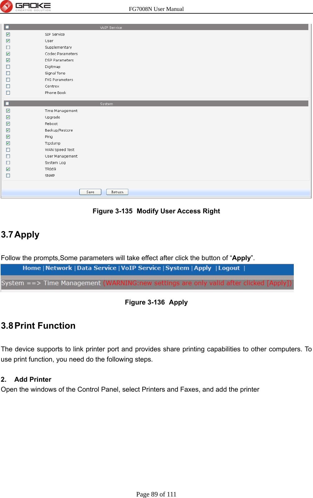 FG7008N User Manual Page 89 of 111   Figure 3-135   Modify User Access Right 3.7 Apply Follow the prompts,Some parameters will take effect after click the button of “Apply”.  Figure 3-136   Apply   3.8 Print  Function The device supports to link printer port and provides share printing capabilities to other computers. To use print function, you need do the following steps.  2. Add Printer Open the windows of the Control Panel, select Printers and Faxes, and add the printer 