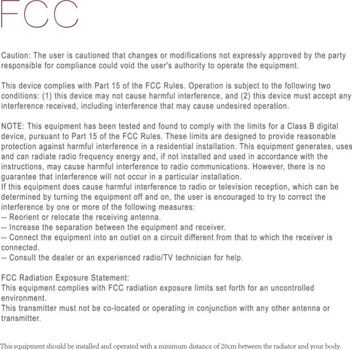 This equipment should be installed and operated with a minimum distance of 20cm between the radiator and your body.