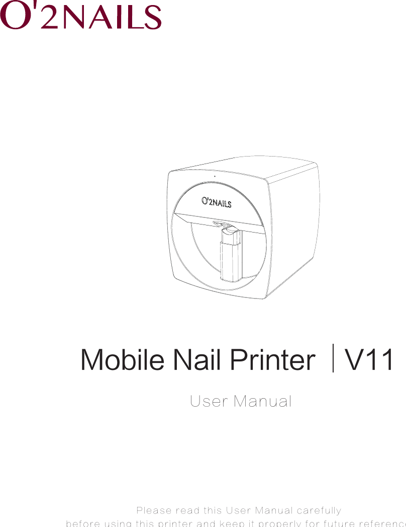 User ManualPlease read this User Manual carefully before using this printer and keep it properly for future reference.Mobile Nail Printer V11