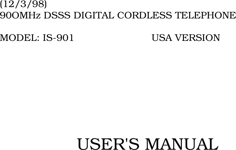 (12/3/98)90OMHz DSSS DIGITAL CORDLESS TELEPHONEMODEL: IS-901                         USA VERSIONUSER&apos;S MANUAL