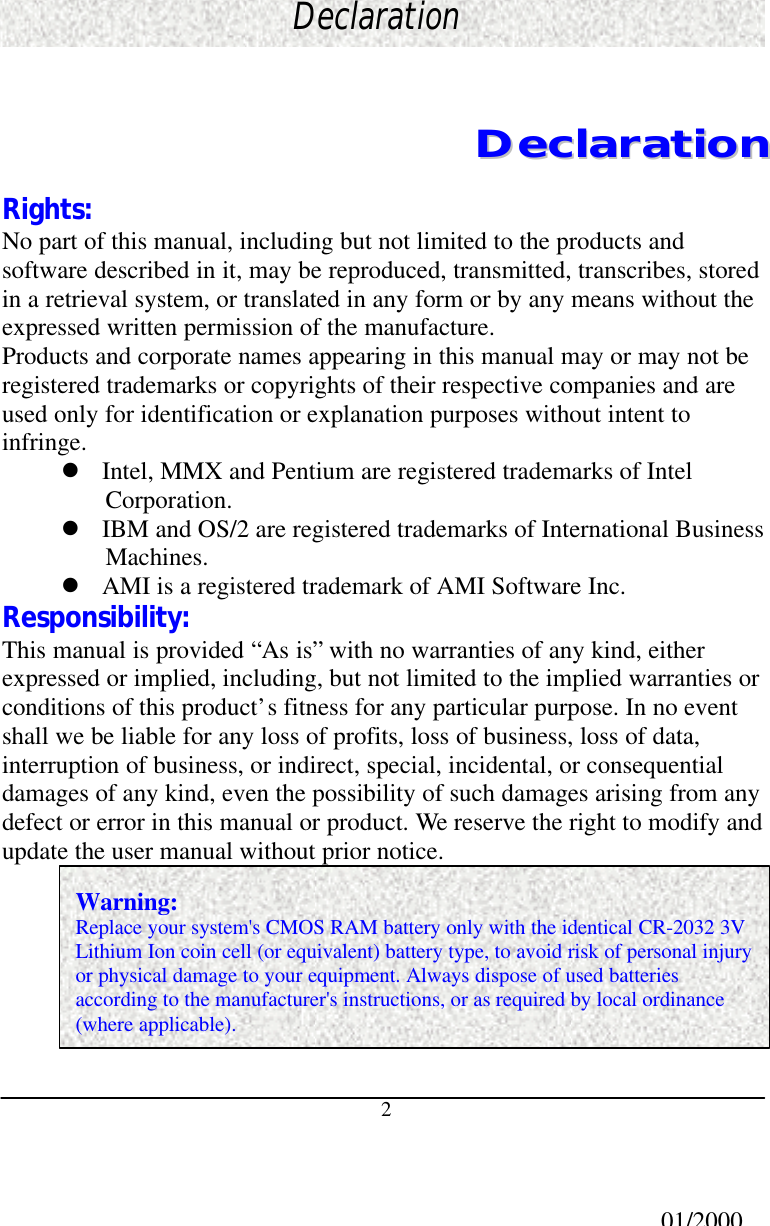 2DeclarationDDeeccllaarraattiioonnRights:No part of this manual, including but not limited to the products andsoftware described in it, may be reproduced, transmitted, transcribes, storedin a retrieval system, or translated in any form or by any means without theexpressed written permission of the manufacture.Products and corporate names appearing in this manual may or may not beregistered trademarks or copyrights of their respective companies and areused only for identification or explanation purposes without intent toinfringe.l Intel, MMX and Pentium are registered trademarks of IntelCorporation.l IBM and OS/2 are registered trademarks of International BusinessMachines.l AMI is a registered trademark of AMI Software Inc.Responsibility:This manual is provided “As is” with no warranties of any kind, eitherexpressed or implied, including, but not limited to the implied warranties orconditions of this product’s fitness for any particular purpose. In no eventshall we be liable for any loss of profits, loss of business, loss of data,interruption of business, or indirect, special, incidental, or consequentialdamages of any kind, even the possibility of such damages arising from anydefect or error in this manual or product. We reserve the right to modify andupdate the user manual without prior notice.01/2000Warning:Replace your system&apos;s CMOS RAM battery only with the identical CR-2032 3VLithium Ion coin cell (or equivalent) battery type, to avoid risk of personal injuryor physical damage to your equipment. Always dispose of used batteriesaccording to the manufacturer&apos;s instructions, or as required by local ordinance(where applicable).