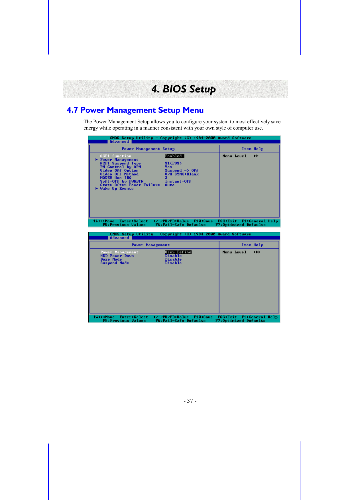    - 37 - 4. BIOS Setup 4.7 Power Management Setup Menu The Power Management Setup allows you to configure your system to most effectively save energy while operating in a manner consistent with your own style of computer use.   