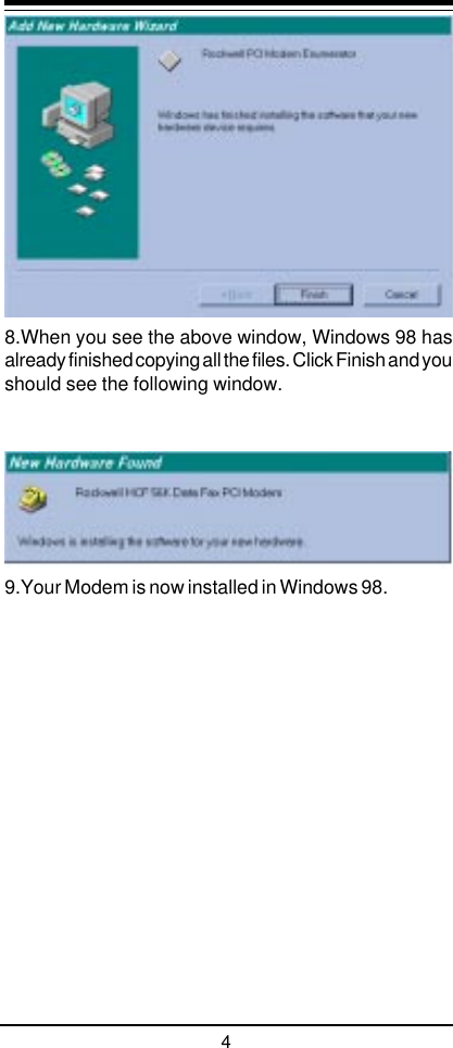 48.When you see the above window, Windows 98 hasalready finished copying all the files. Click Finish and youshould see the following window.9.Your Modem is now installed in Windows 98.