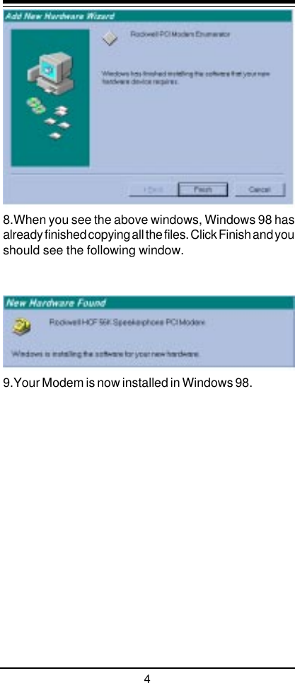 48.When you see the above windows, Windows 98 hasalready finished copying all the files. Click Finish and youshould see the following window.9.Your Modem is now installed in Windows 98.