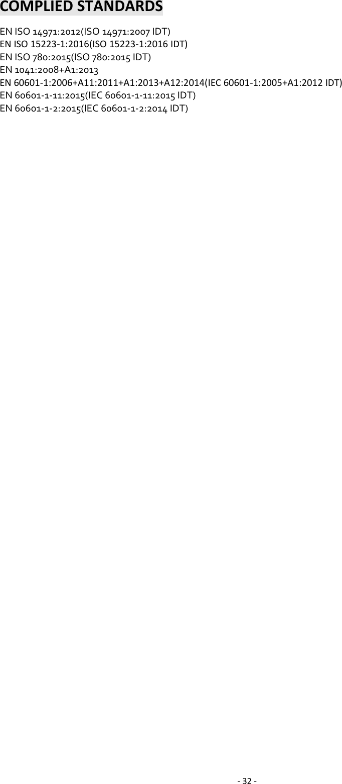 -32 -COMPLIED STANDARDSEN ISO 14971:2012(ISO 14971:2007 IDT)EN ISO 15223-1:2016(ISO 15223-1:2016 IDT)EN ISO 780:2015(ISO 780:2015 IDT)EN 1041:2008+A1:2013EN 60601-1:2006+A11:2011+A1:2013+A12:2014(IEC 60601-1:2005+A1:2012 IDT)EN 60601-1-11:2015(IEC 60601-1-11:2015 IDT)EN 60601-1-2:2015(IEC 60601-1-2:2014 IDT)