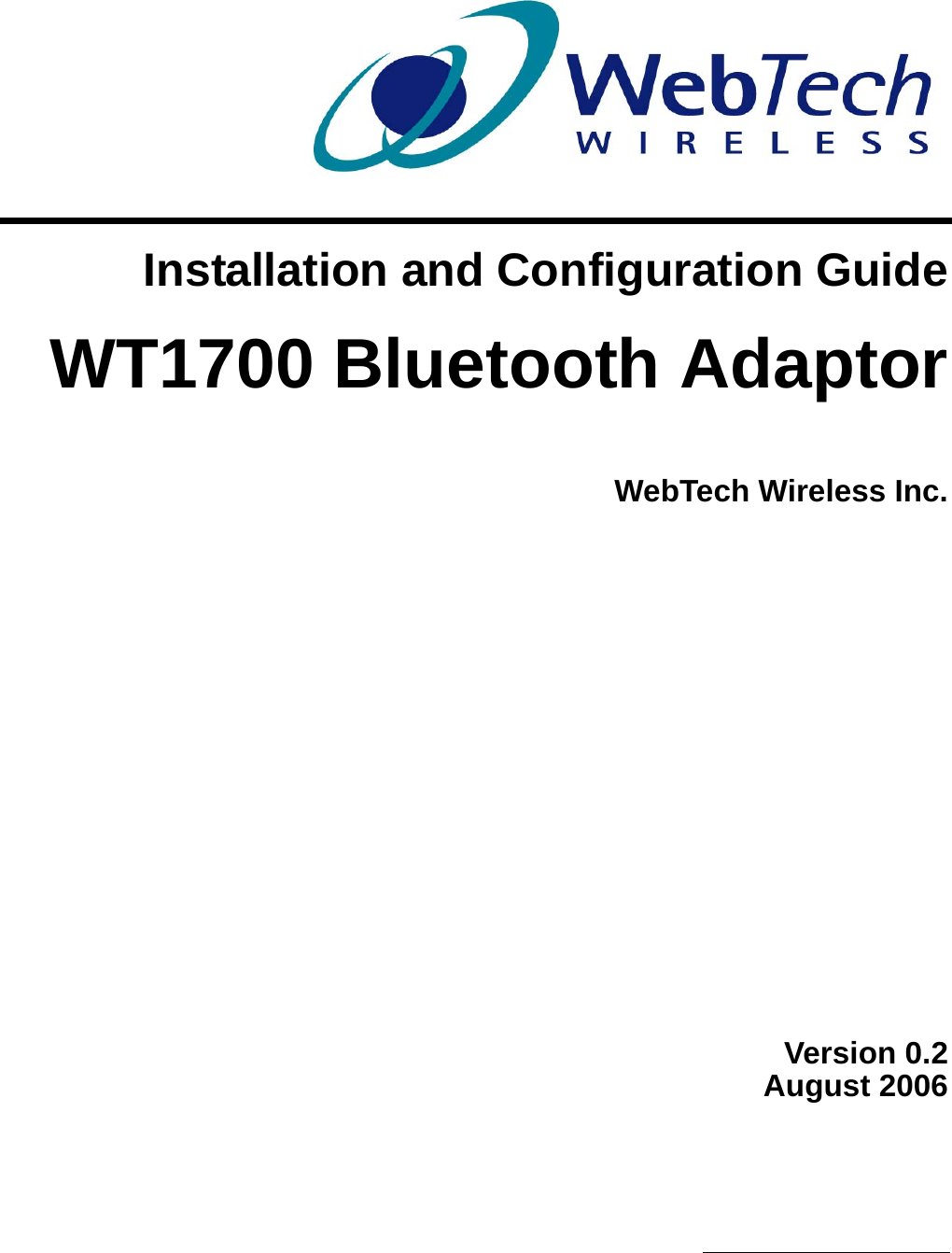 Installation and Configuration GuideWT1700 Bluetooth AdaptorWebTech Wireless Inc.Version 0.2August 2006