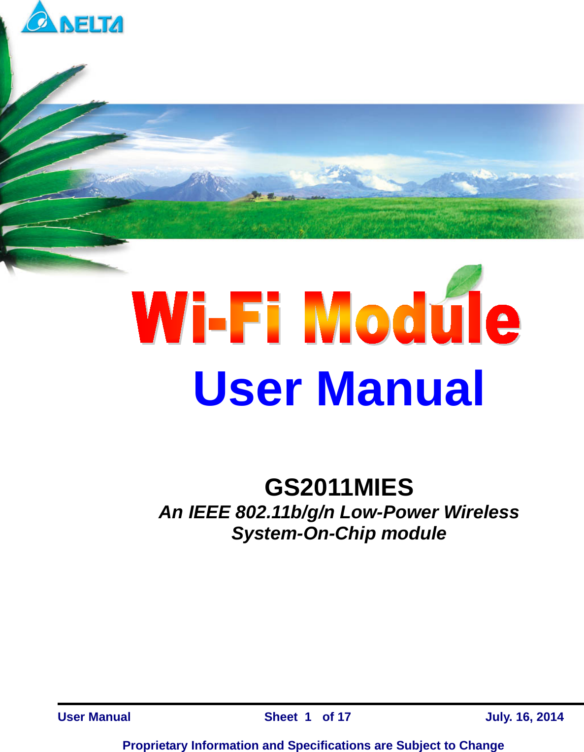     GS2011MIES   User Manual   GS2011MIES An IEEE 802.11b/g/n Low-Power Wireless System-On-Chip module   User Manual                Sheet    of 17      July. 16, 2014  Proprietary Information and Specifications are Subject to Change 1 