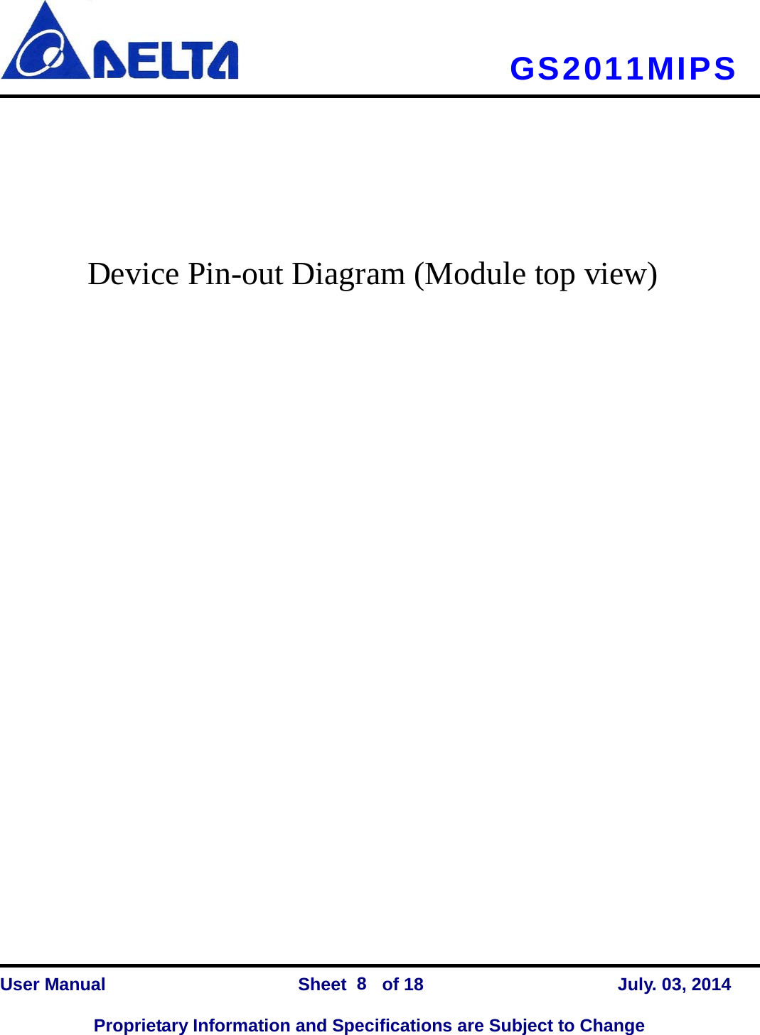     GS2011MIPS       Device Pin-out Diagram (Module top view)    User Manual                Sheet    of 18      July. 03, 2014  Proprietary Information and Specifications are Subject to Change 8 